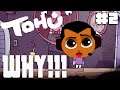 WHY!!! JUST WHY!!! ... (Tohu Gameplay Part 2)