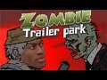 BACK UP OFF MY TRAILER!!! | Zombie Trailer Park