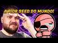 DEVE SER A PIOR SEED DO GAME | The Binding of Isaac