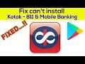 Fix Can't Install Kotak Bank App Error On Google Play Store in Android & Ios Phone
