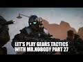 Let's Play Gears Tactics with Mr. Nobody part 27-C squads first mission together