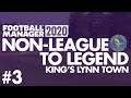 Non-League to Legend FM20 | KING'S LYNN | Part 3 | LOSING MY MIND | Football Manager 2020