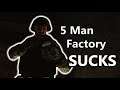 The Horrors of 5 Man Factory