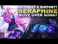 ACTUALLY A SUPPORT? SERAPHINE... MOVE OVER SONA? | League of Legends