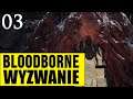 Bloodborne: Wyzwanie (0 śmierci) - BESTIA BOSS [#03]