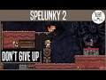 Don't Give Up | SPELUNKY 2 | #5