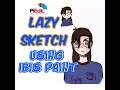 Lazy Sketch Using Ibis Paint