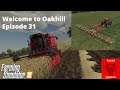 FS19 - Welcome to Oakhill - Episode 31
