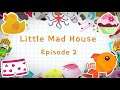 Little Mad House Episode 2