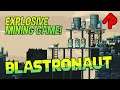 Mine the Planet with Exploding Gel! | BLASTRONAUT gameplay (free PC preview demo)