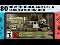 80: How to Use a Fabricator in Ark Switch