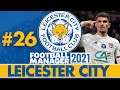 FORGOTTEN HOW TO SCORE | Part 26 | LEICESTER CITY FM21 | Football Manager 2021