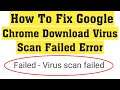 How To Fix Failed - Virus Scan Failed Error On Google Chrome Browser - Fix Chrome Download Error