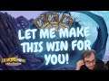 LET ME MAKE THIS WIN FOR YOU! HEARTHSTONE BATTLEGROUNDS.