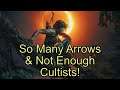 So Many Arrows and Not Enough Cultists! Shadow of the Tomb Raider.