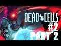 Dead Cells - Run #2 Part 2: Don't Worry, It Gets Better!