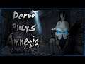 Derpo Plays: Amnesia - The Dark Descent -