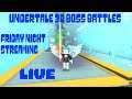 Friday Game Night ! Undertale 3D Boss Battles Live Stream! | Roblox | Patroling