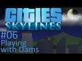 Let's Play Cities Skylines - 06 - Playing with Dams