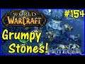 Let's Play World Of Warcraft #154: The Grumpy Stones!