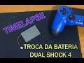 Timelapse Troca bateria do DualShock4 (PS4)