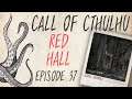 CALL OF CTHULHU RPG | Red Hall | Episode 37