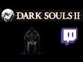 Dark Souls 2: Scholar of the First Sin | Stream #9
