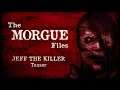 The Morgue Files Case #2 Jeff the Killer (Teaser)