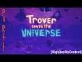 🎮 Trover Saves The Universe : Part 1 [ Mature Language ] NOT VR
