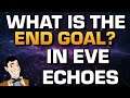 What is the end goal in Eve Echoes? What should you aim for? | (I'm back btw) | EVE Echoes Guides