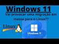 Windows 11 chegou..!! Vai haver migração em massa para o Linux??
