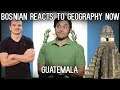 Bosnian reacts to Geography Now - Guatemala