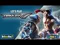 Let's Play Tekken 7 | Part 1 | Where everything started! No son of mine is this weak!