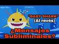 NUNCA ESCUCHES BABY SHARK AL REVÉS | Mensajes Subliminales