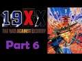 Let's Play 19XX: The War Against Destiny | Part 6