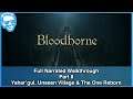 Yahar'gul, Unseen Village & The One Reborn - Full Narrated Walkthrough Part 8 - Bloodborne [4k]