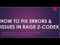 HOW TO FIX ERRORS & LOADING ISSUE IN A RAGE 2-CODEX
