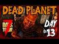 Dead Planet | Day 13 | 7 Days To Die (Alpha 19.2 Gameplay)