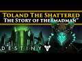 Destiny 2 Shadowkeep Lore - Toland The Shattered. (Part 1) The history of a "Madman."