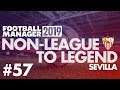 Non-League to Legend FM19 | SEVILLA | Part 57 | CHAMPIONS LEAGUE FINAL | Football Manager 2019