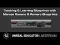 Teaching & Learning Blueprints with Marcos Romero | Unreal Educator Livestream