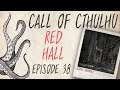 CALL OF CTHULHU RPG | Red Hall | Episode 38