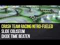 Crash Team Racing Nitro-Fueled - Slide Coliseum Oxide Time Beaten