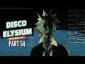 Disco Elysium Final Cut Part 54 || HARD CORE TO THE MEGA! || Blind Let's Play Playthrough