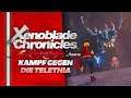 Kampf gegen die TELETHIA! ⚔️ 16 • Let's Play XENOBLADE CHRONICLES Definitive Edition