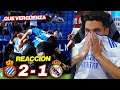 REACCIONES DE UN HINCHA Espanyol vs Real Madrid 2-1 *QUE VERGÜENZA*