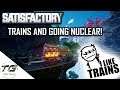 Satisfactory | TRAINS & Going NUCLEAR!