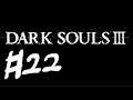 DARK SOULS III - The Fire Fades Edition [PC] - #22 [ネタバレ注意]