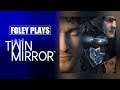 Foley Plays Twin Mirror for a bit