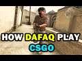 HOW DAFUQ  REALLY PLAYS CS-GO